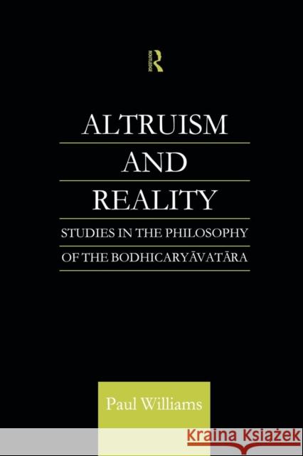 Altruism and Reality: Studies in the Philosophy of the Bodhicaryavatara Paul Williams 9781138878877