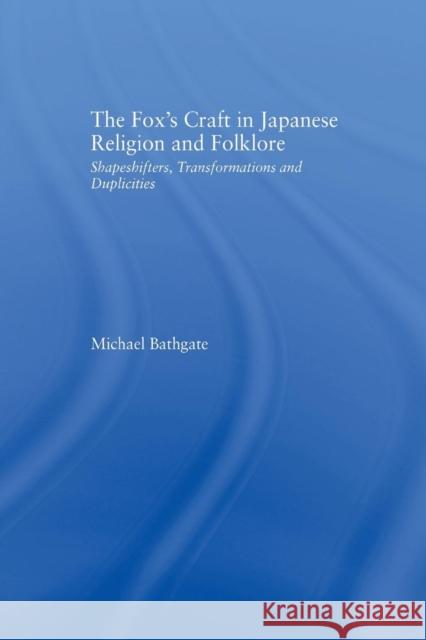 The Fox's Craft in Japanese Religion and Culture: Shapeshifters, Transformations, and Duplicities Bathgate Michael 9781138878969 Taylor & Francis eBooks