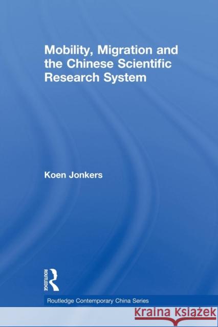 Mobility, Migration and the Chinese Scientific Research System Koen Jonkers 9781138879058