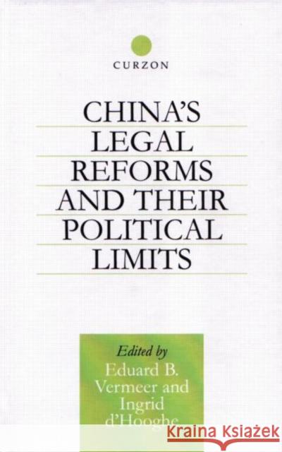 China's Legal Reforms and Their Political Limits Ingrid Hooghe, Eduard B. Vermeer 9781138879188