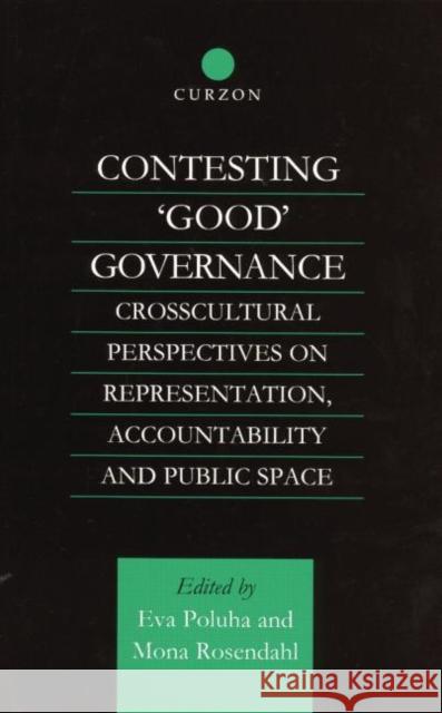 Contesting 'Good' Governance: Crosscultural Perspectives on Representation, Accountability and Public Space Poluha, Eva 9781138879201