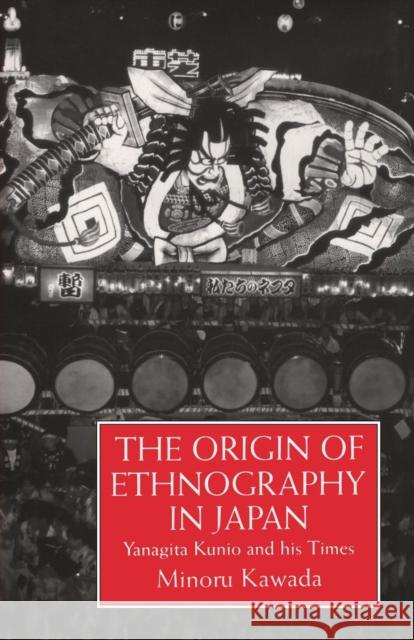 The Origin of Ethnography in Japan: Yanagita Kunio and His Times Kawada, Minoru 9781138879270