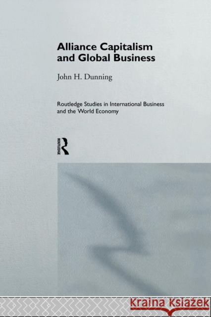 Alliance Capitalism and Global Business Professor John H Dunning John H. Dunning  9781138879379 Routledge