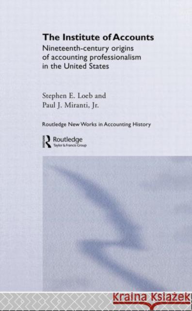 The Institute of Accounts Stephen E. Loeb Paul J., JR Miranti 9781138879416 Routledge