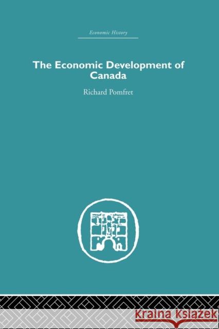 The Economic Development of Canada Richard Pomfret 9781138879690