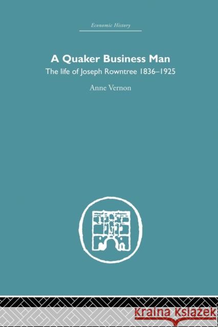 Quaker Business Man: The Life of Joseph Rowntree Anne Vernon 9781138879768 Routledge