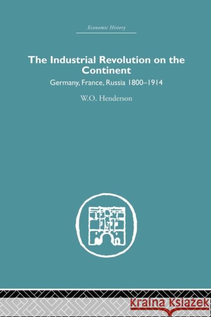 Industrial Revolution on the Continent: Germany, France, Russia 1800-1914 W. O. Henderson 9781138879805 Routledge