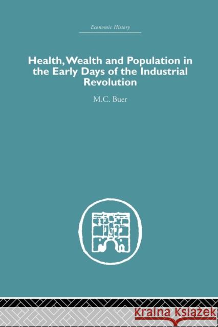 Health, Wealth and Population in the Early Days of the Industrial Revolution M. C. Buer 9781138879836 Routledge