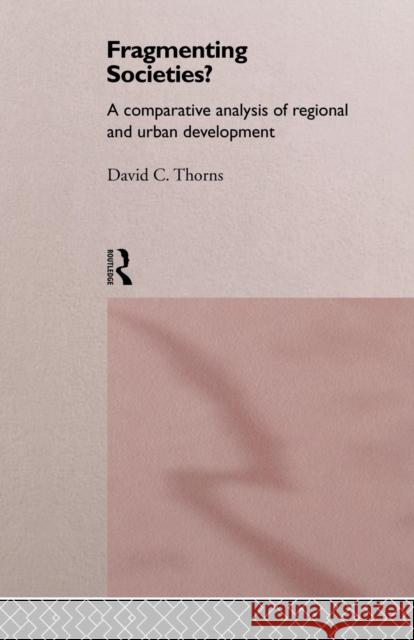 Fragmenting Societies?: A Comparative Analysis of Regional and Urban Development Thorns, David C. 9781138879911