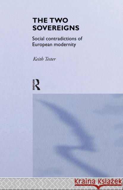 The Two Sovereigns: Social Contradictions of European Modernity Tester, Keith 9781138879935