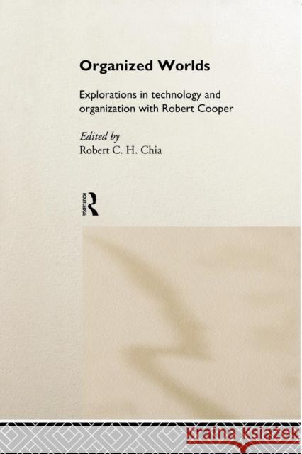 Organized Worlds: Explorations in Technology and Organization with Robert Cooper Robert Chia 9781138880009