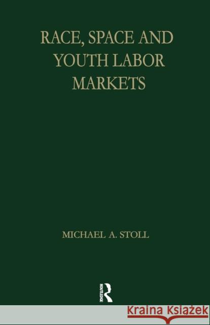 Race, Space and Youth Labor Markets Michael A. Stoll 9781138880207