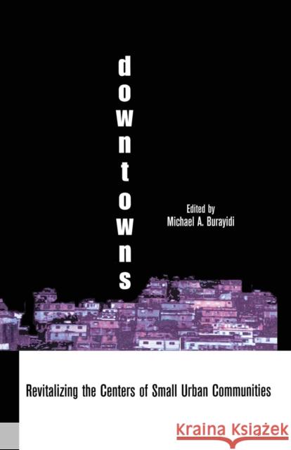 Downtowns: Revitalizing the Centers of Small Urban Communities Michael A. Burayidi 9781138880337 Routledge