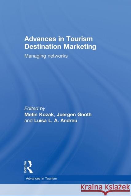 Advances in Tourism Destination Marketing: Managing Networks Metin Kozak Juergen Gnoth 9781138880627