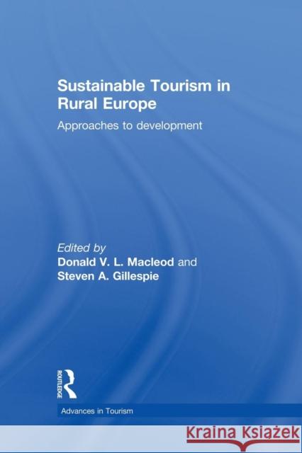 Sustainable Tourism in Rural Europe: Approaches to Development Donald Macleod Steven Gillespie  9781138880672 Routledge