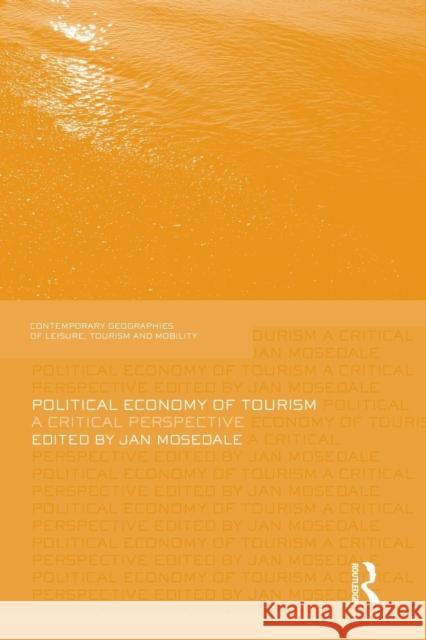 Political Economy of Tourism: A Critical Perspective Jan Mosedale 9781138880689 Routledge