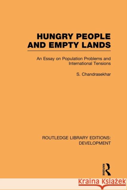 Hungry People and Empty Lands: An Essay on Population Problems and International Tensions S. Chandrasekhar 9781138880825
