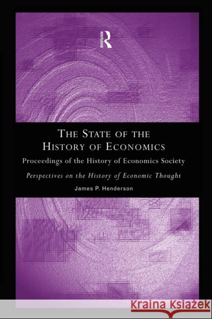 The State of the History of Economics: Proceedings of the History of Economics Society James P. Henderson 9781138880900 Routledge