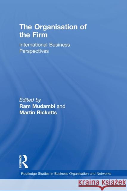 The Organisation of the Firm: International Business Perspectives Ram Mudambi Martin Ricketts 9781138880917