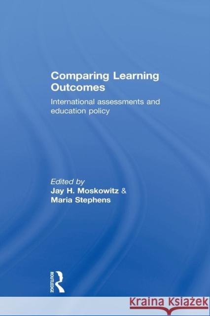 Comparing Learning Outcomes: International Assessment and Education Policy Jay Moskowitz Maria Stephens 9781138881082 Routledge