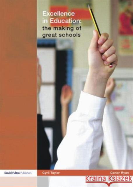 Excellence in Education: The Making of Great Schools Cyril Taylor Conor Ryan  9781138881136