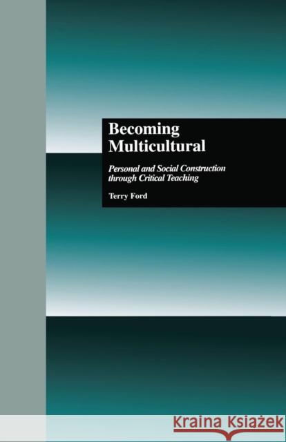 Becoming Multicultural: Personal and Social Construction Through Critical Teaching Terry Ford Shirley R. Steinberg Shirley R. Steinberg 9781138881167 Routledge