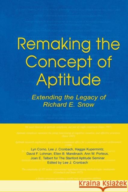 Remaking the Concept of Aptitude: Extending the Legacy of Richard E. Snow Lyn Corno Lee J. Cronbach 9781138881174