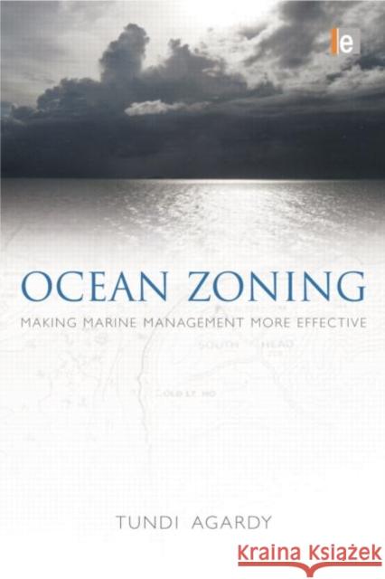 Ocean Zoning: Making Marine Management More Effective Tundi Agardy 9781138881235 Routledge