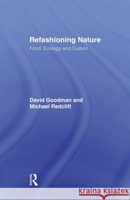 Refashioning Nature: Food, Ecology and Culture Goodman, David 9781138881297