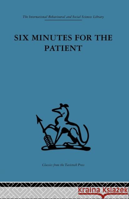 Six Minutes for the Patient: Interactions in General Practice Consultation Dr J. S. Norell **Nfa** Enid Balint 9781138881365 Routledge