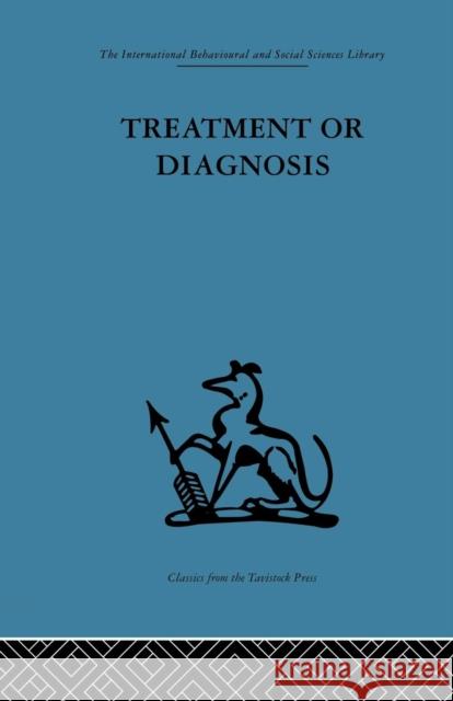 Treatment or Diagnosis: A Study of Repeat Prescriptions in General Practice Michael Balint John Hunt 9781138881372 Routledge