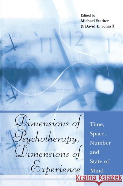 Dimensions of Psychotherapy, Dimensions of Experience: Time, Space, Number and State of Mind Michael Stadter David E., M.D. Scharff 9781138881488 Routledge