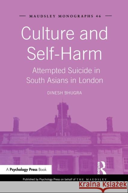 Culture and Self-Harm: Attempted Suicide in South Asians in London Dinesh Bhugra 9781138881501