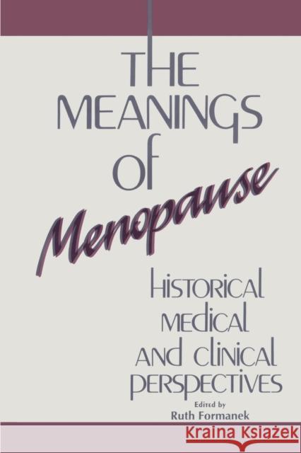 The Meanings of Menopause: Historical, Medical, and Cultural Perspectives Ruth Formanek 9781138881525 Routledge