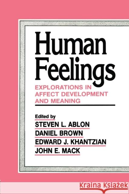 Human Feelings: Explorations in Affect Development and Meaning Steven L. Ablon Daniel P. Brown 9781138881594 Routledge