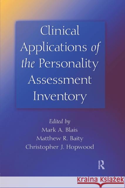 Clinical Applications of the Personality Assessment Inventory Mark A. Blais Matthew R. Baity 9781138881747 Routledge