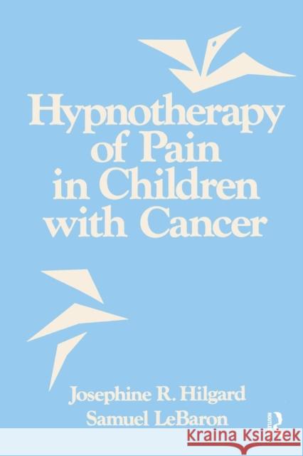 Hypnotherapy Of Pain In Children With Cancer Hilgard, Josephine R. 9781138881808 Taylor & Francis Ltd