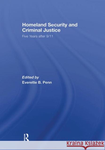 Homeland Security and Criminal Justice: Five Years After 9/11 Everette B. Penn 9781138882003 Routledge