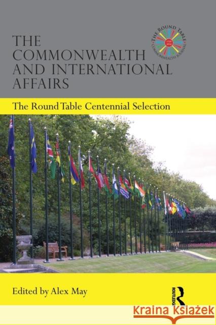 The Commonwealth and International Affairs: The Round Table Centennial Selection Alex May 9781138882096 Routledge