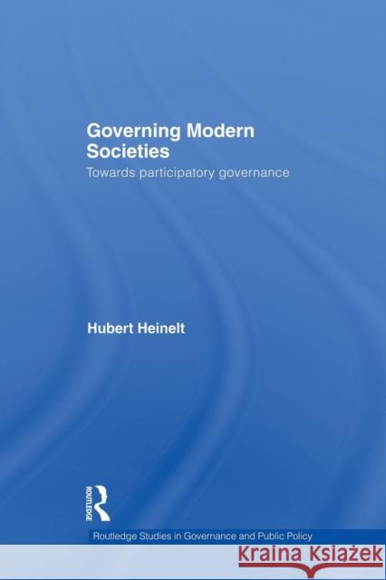 Governing Modern Societies: Towards Participatory Governance Hubert Heinelt 9781138882102