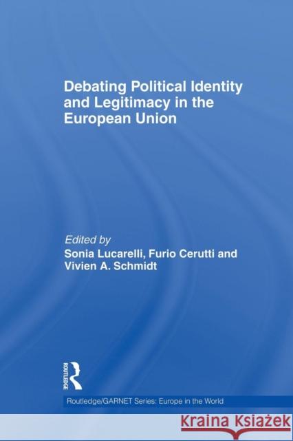 Debating Political Identity and Legitimacy in the European Union Sonia Lucarelli Furio Cerutti 9781138882126 Routledge