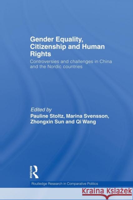 Gender Equality, Citizenship and Human Rights: Controversies and Challenges in China and the Nordic Countries Pauline Stoltz Marina Svensson 9781138882133 Routledge