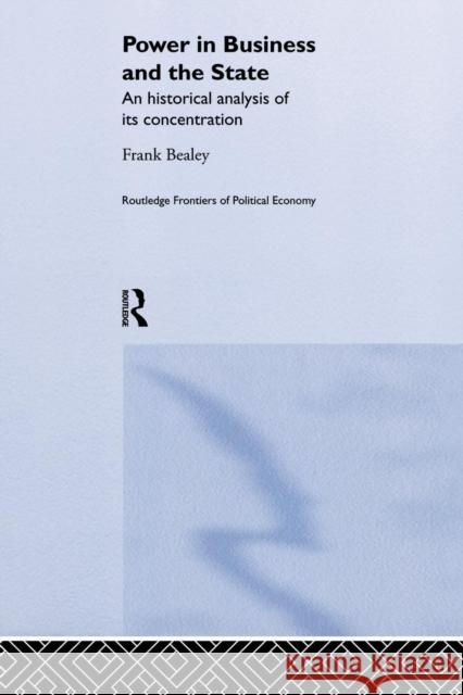 Power in Business and the State: An Historical Analysis of its Concentration Bealey, Frank 9781138882232 Routledge