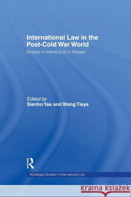 International Law in the Post-Cold War World: Essays in Memory of Li Haopei Wang Tieya Sienho Yee 9781138882300 Routledge
