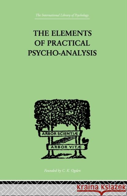 The Elements of Practical Psycho-Analysis Paul Bousfield 9781138882591 Routledge