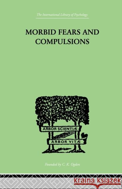 Morbid Fears and Compulsions: Their Psychology and Psychoanalytic Treatment H. W. Frink 9781138882621 Routledge