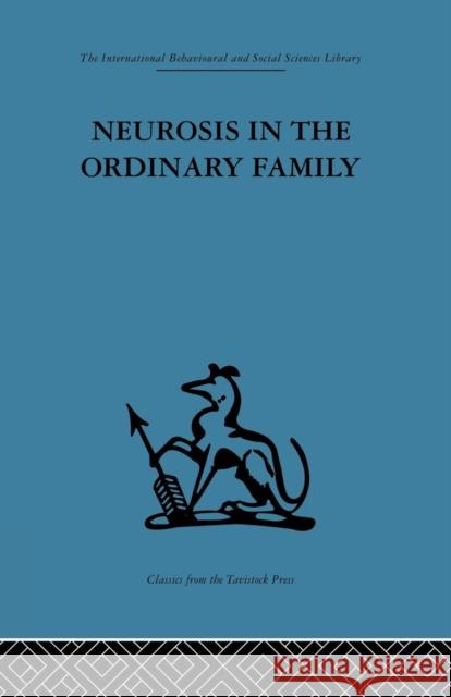Neurosis in the Ordinary Family: A psychiatric survey Ryle, Anthony 9781138882652 Routledge