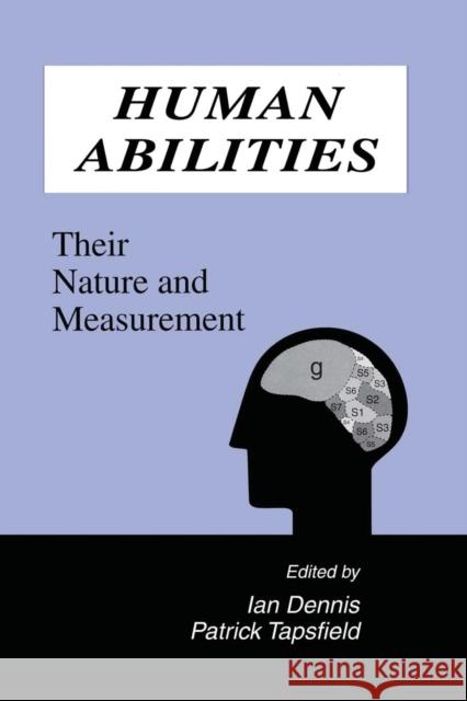 Human Abilities: Their Nature and Measurement Ian Dennis Patrick Tapsfield Ian Dennis 9781138882836 Psychology Press