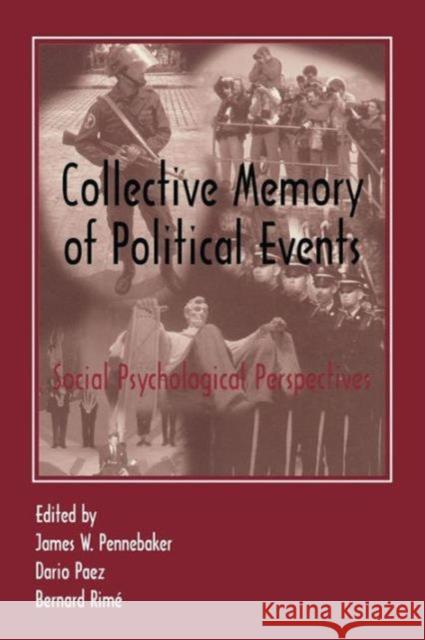 Collective Memory of Political Events: Social Psychological Perspectives James W. Pennebaker Dario Paez James W. Pennebaker 9781138882850 Psychology Press