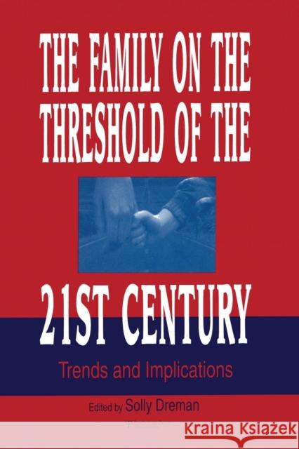 The Family on the Threshold of the 21st Century: Trends and Implications Solly Dreman Solly Dreman 9781138882867 Psychology Press